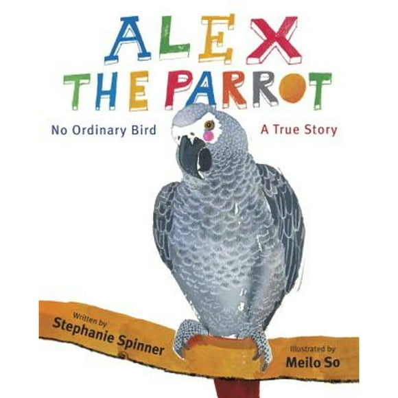 Alex the Parrot: No Ordinary Bird: A True Story (Pre-Owned Hardcover 9780375868467) by Stephanie Spinner