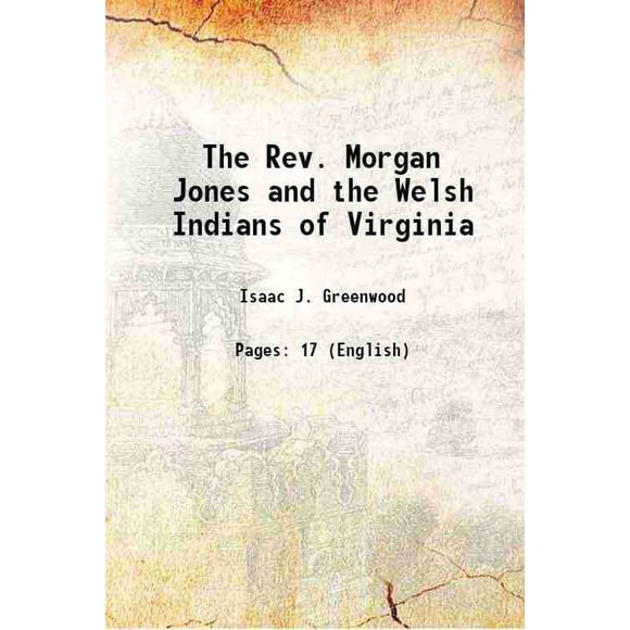 The Rev. Morgan Jones et les Indiens Gallois de Virginie 1898 [Relié]