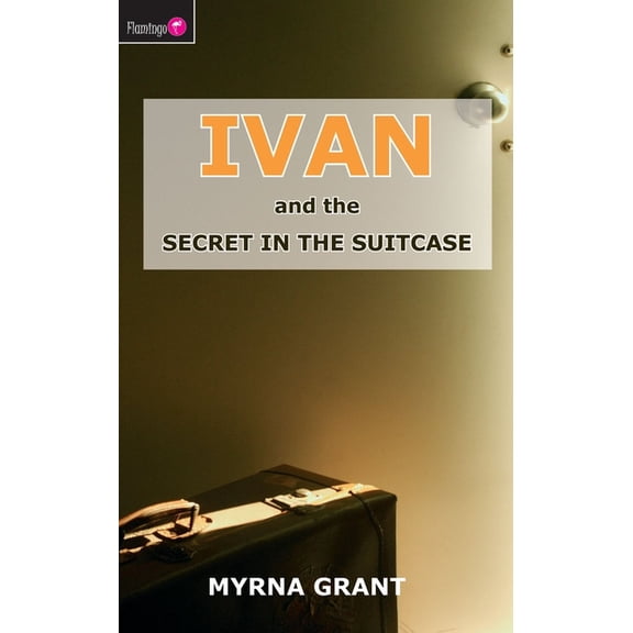 Flamingo Fiction 9-13s: Ivan and the Secret in the Suitcase (Paperback)