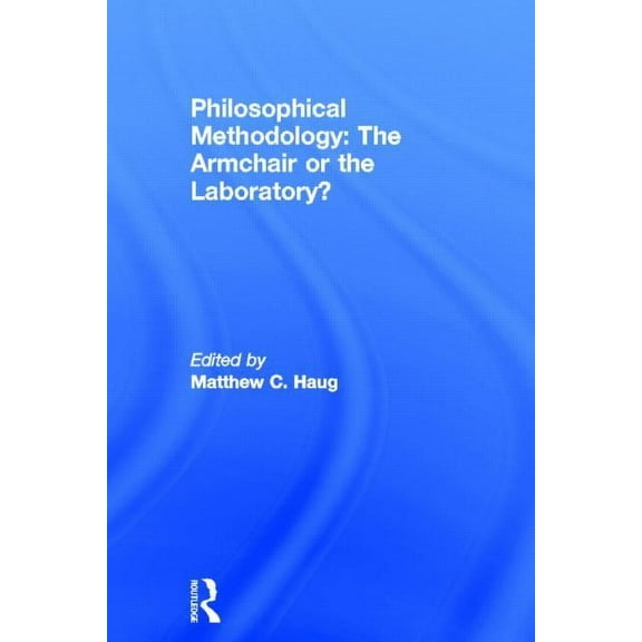 Philosophical Methodology: The Armchair or the Laboratory?, (Hardcover)