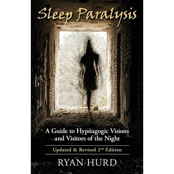 Sleep Paralysis: A Guide to Hypnagogic Visions and Visitors of the Night, (Paperback)