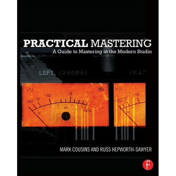 Practical Mastering: A Guide to Mastering in the Modern Studio, (Paperback)