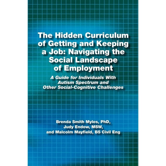 Pre-Owned The Hidden Curriculum of Getting and Keeping a Job: Navigating the Social Landscape of Employment a Guide for Individuals with Autism Spectrum and Oth (Paperback) 1937473023 9781937473020