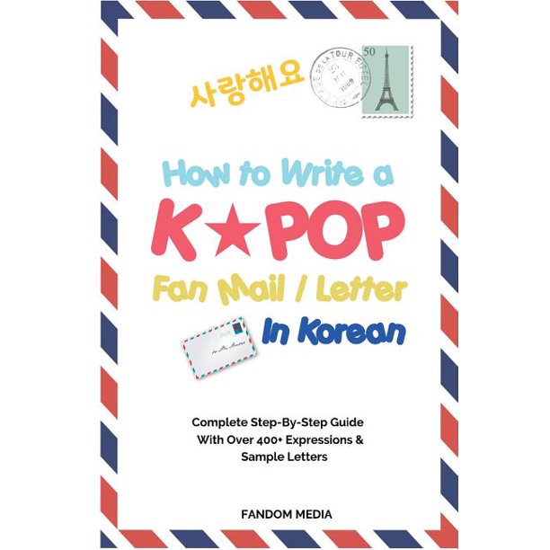 How To Write A Kpop Fan Mail Letter In Korean Complete Step By Step Guide With Over 400 Expressions Sample Letters Paperback Walmart Com