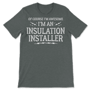Funny Insulation Installer Shirt for Men and Women - Awesome