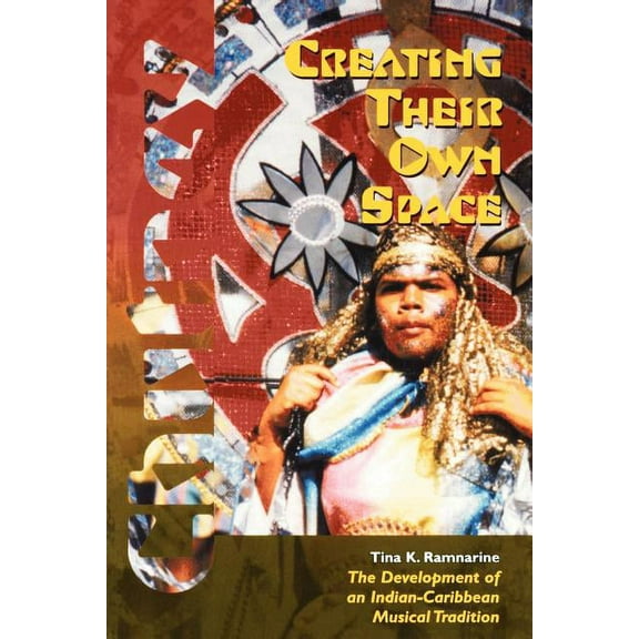 Creating Their Own Space: The Development of an Indian-Caribbean Musical Tradition, (Paperback)