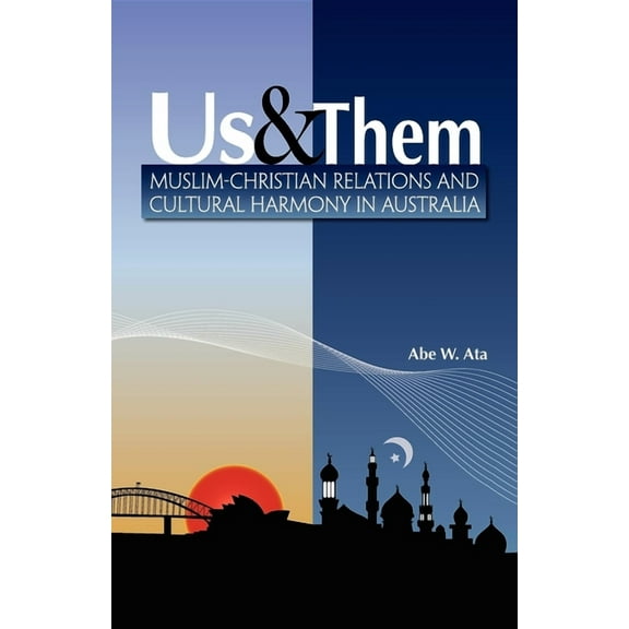 Us and Them: Muslim - Christian Relations and Cultural Harmony in Australia, (Paperback)