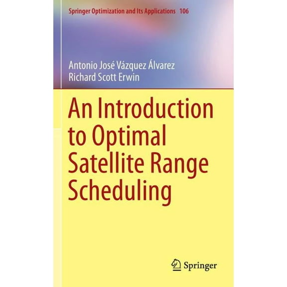 Springer Optimization and Its Applicatio An Introduction to Optimal Satellite Range Scheduling, Book 106, (Hardcover)