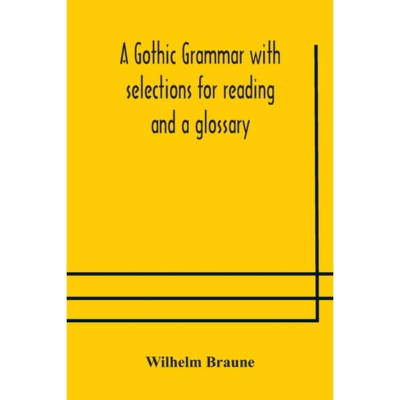 A Gothic Grammar With Selections For Reading And A Glossary, (Paperback)