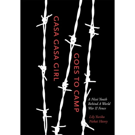 Gasa Gasa Girl Goes to Camp: A Nisei Youth Behind a World War II Fence, (Paperback)