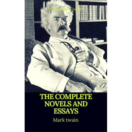 Mark Twain: The Complete Novels and Essays (Best Navigation, Active TOC)(Prometheus Classics) -