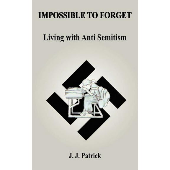 Impossible to Forget: Living with Anti-Semitism