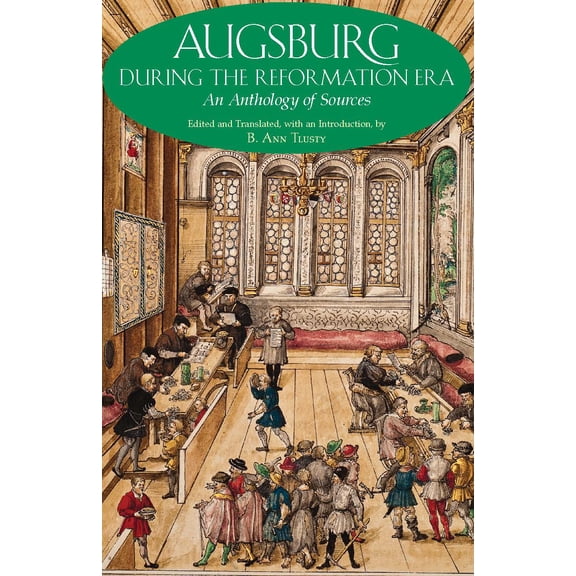 Augsburg During the Reformation Era : An Anthology of Sources (Paperback)