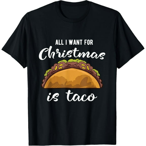 All I Want for Christmas is Taco - Funny Taco Christmas T-Shirt