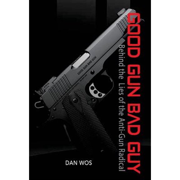 Pre-Owned Good Gun Bad Guy: Behind the Lies of the Anti-Gun Radical (Hardcover)