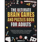 The Ultimate Brain Games And Puzzles Book For Adults: Tricky But Fun Brain Teasers, Trivia Challenges, Crosswords, Word , (Paperback)