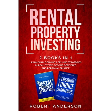 Rental Property Investing 2 Books In 1 Learn Simple Buying & Selling Strategies In Real Estate, Become Debt Free And Personal Finance - (Best Way To Finance Investment Property)