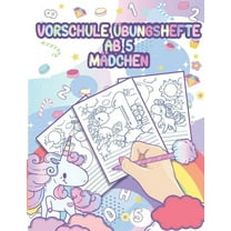 Vorschule Übungshefte ab 5 Mädchen: Vorschulblock und Übungsblock für den Kindergarten - Zahlen nachspuren - Einhorn Malbuch - Fit für den Schuleintritt (Paperback)