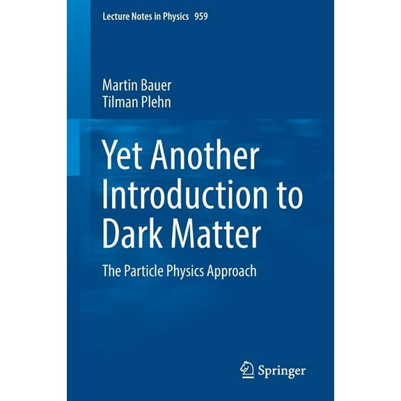 Lecture Notes in Physics Yet Another Introduction to Dark Matter: The Particle Physics Approach, Book 959, (Paperback)