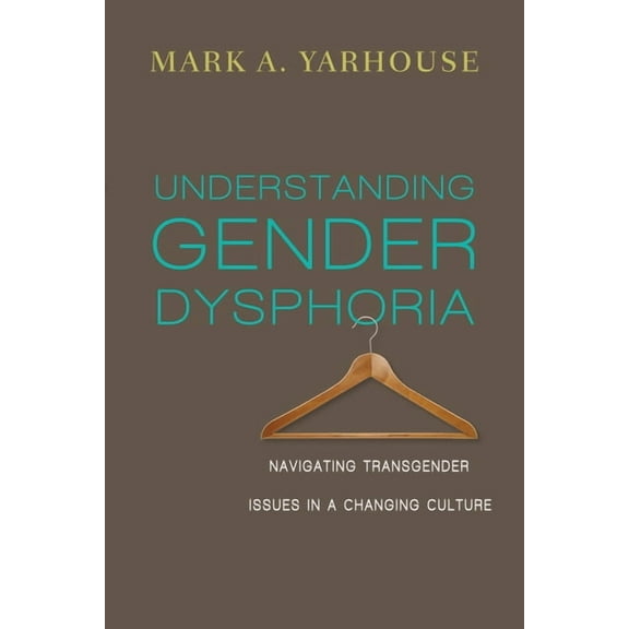 Christian Association for Psychological  Understanding Gender Dysphoria: Navigating Transgender Issues in a Changing Culture, (Paperback)