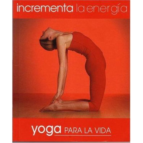 Pre-Owned Incrementa la energía: Yoga para la vida (Yoga For Living: Boost Energy) (Spanish Edition) (Paperback) 968191225X 9789681912253