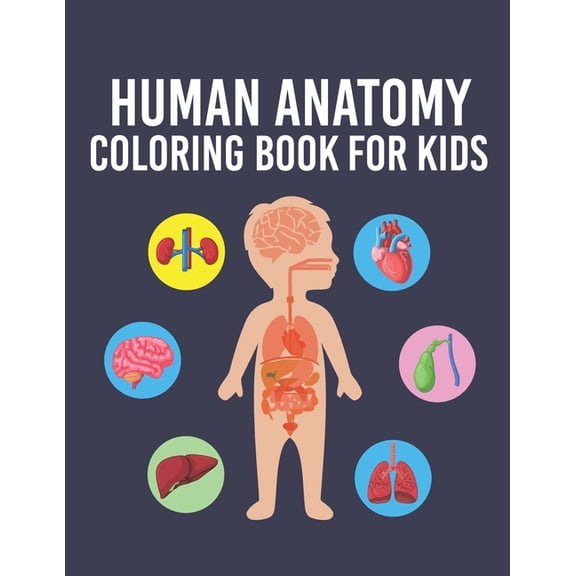 Human Anatomy Coloring Book for Kids: Over 35 Human Body Parts Coloring Book, Anatomy Workbook for Kids & Toddlers, Gift for Boys & Girls Ages 4, 5, 6, 7 and 8 Years Old Children's To Improve Knowledg