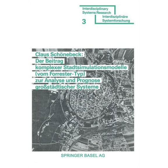Interdisciplinary Systems Research Der Beitrag Komplexer Stadtsimulationsmodelle (Vom Forrester-Typ) Zur Analyse Und Prognose Großstädtischer Systeme, (Paperback)