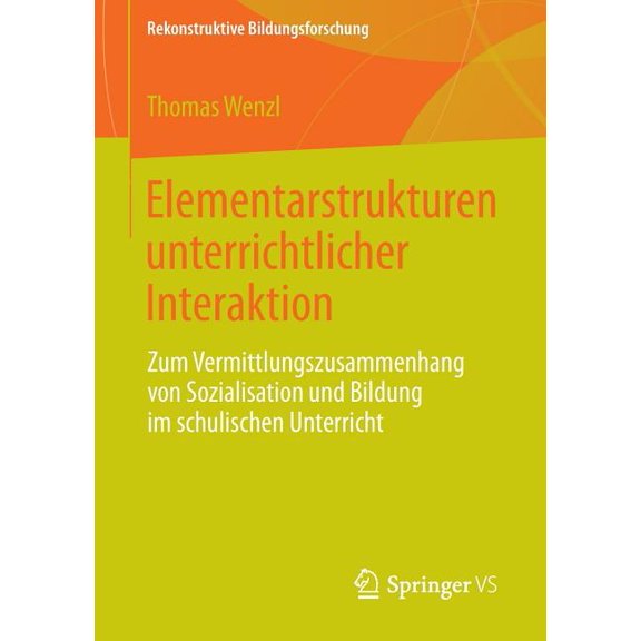 Rekonstruktive Bildungsforschung Elementarstrukturen Unterrichtlicher Interaktion: Zum Vermittlungszusammenhang Von Sozialisation Und Bildung Im Schulisc, Book 3, (Paperback)