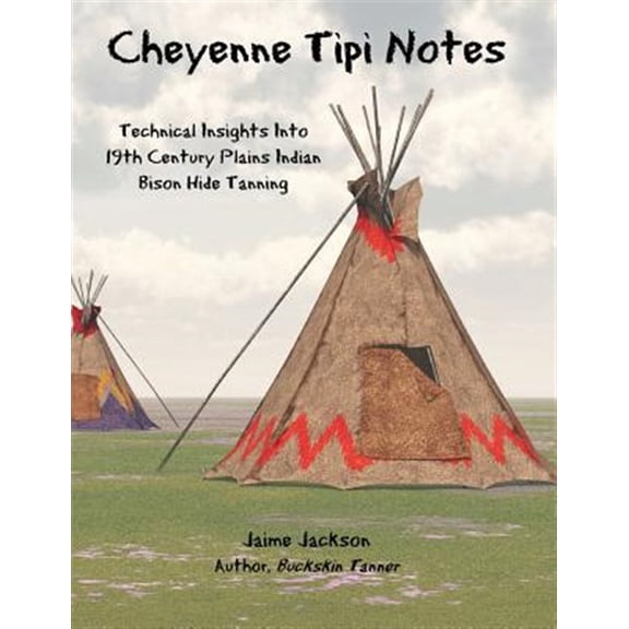 Pre-Owned Cheyenne Tipi Notes: Technical Insights Into 19th Century Plains Indian Bison Hide Tanning (Paperback)