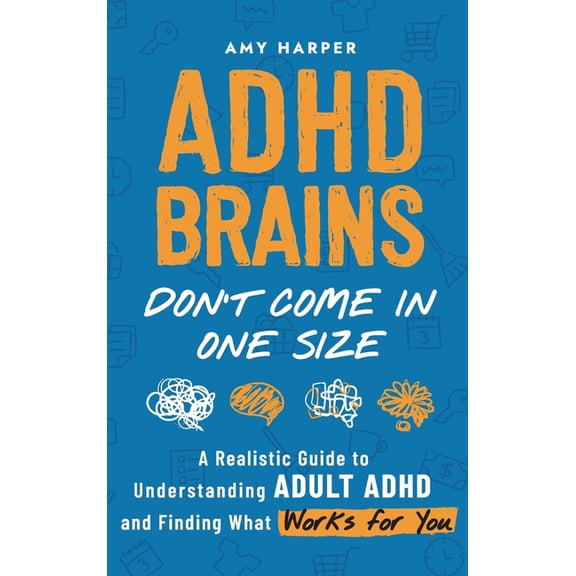 ADHD Brains Don't Come In One Size: A Realistic Guide to Understanding Adult ADHD and Finding What Works for You, (Hardcover)