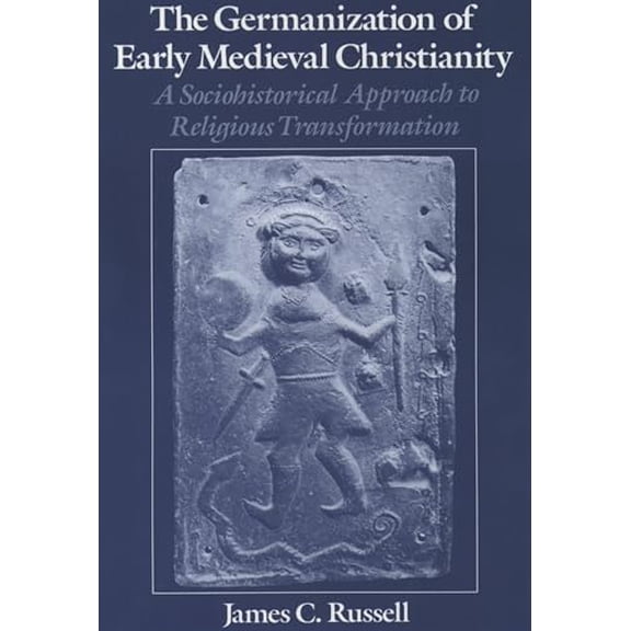 Pre-Owned The Germanization of Early Medieval Christianity: A Sociohistorical Approach to Religious Transformation, 9780195104660, 0195104668, Paperback,