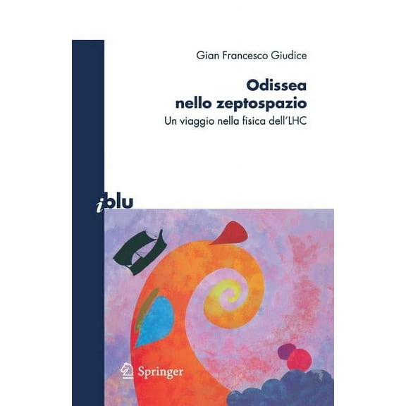 I Blu Odissea Nello Zeptospazio: Un Viaggio Nella Fisica Dell'lhc, Book 0, (Paperback)