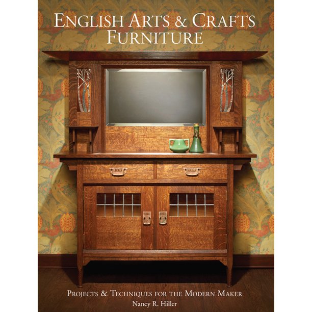 English Arts & Crafts Furniture : Projects & Techniques for the Modern