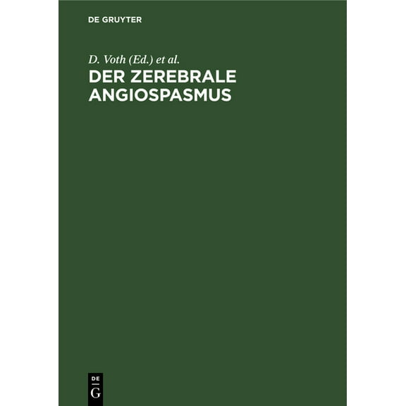 Der Zerebrale Angiospasmus: Experimentelle Und Klinische Grundlagen, Fortschritte Der Diagnostik Und Therapie (Hardcover)