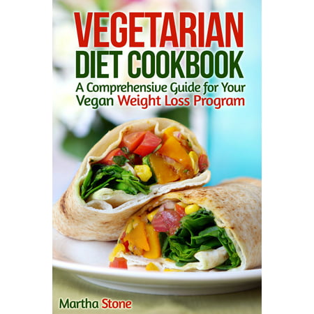 Vegetarian Diet Cookbook: A Comprehensive Guide for Your Vegan Weight Loss Program - (Best Weight Training Program For Weight Loss)