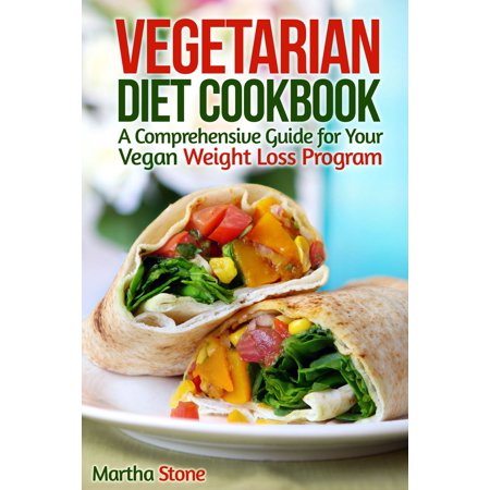 Vegetarian Diet Cookbook: A Comprehensive Guide for Your Vegan Weight Loss Program - (Best Weight Loss Programs Canada)