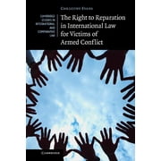 Cambridge Studies in International and C The Right to Reparation in International Law for Victims of Armed Conflict, Book 91, (Hardcover)