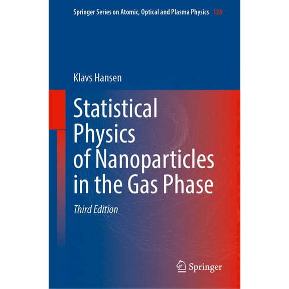 Springer Atomic, Optical, and Plasma Phy Statistical Physics of Nanoparticles in the Gas Phase, Book 128, (Hardcover)