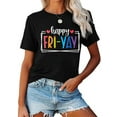 thumbnail image 2 of Happy Fri-Yay Friday Lovers Fun Teacher Life FriYay Weekend T-Shirt women t shirt Black Top, 2 of 5