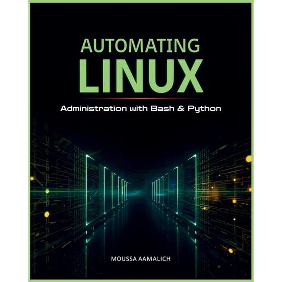 Automating Linux: Administration with Bash & Python, (Paperback)