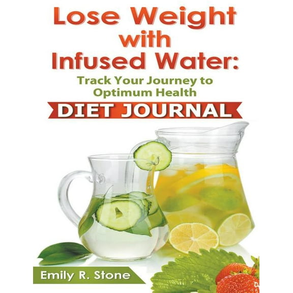 Lose Weight With Infused Water: Diet Journal (Paperback)