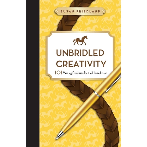 Unbridled Creativity: 101 Writing Exercises for the Horse Lover, (Paperback)
