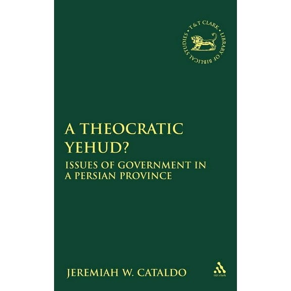 Library of Hebrew Bible/Old Testament St A Theocratic Yehud?: Issues of Government in a Persian Province, Book 498, (Hardcover)
