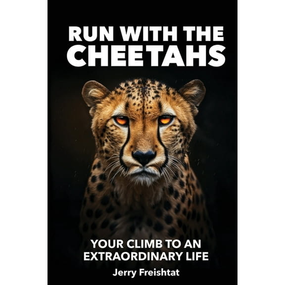 Run with the Cheetahs: Your Climb To An Extraordinary Life, (Paperback)