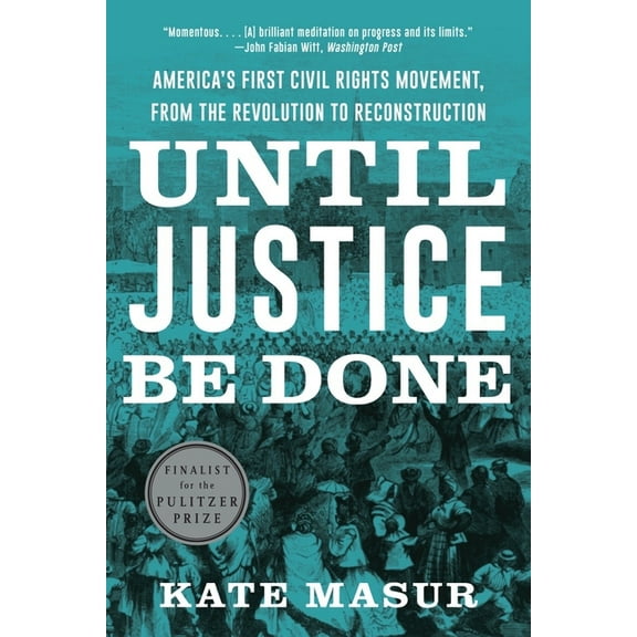 Until Justice Be Done: America's First Civil Rights Movement, from the Revolution to Reconstruction, (Paperback)
