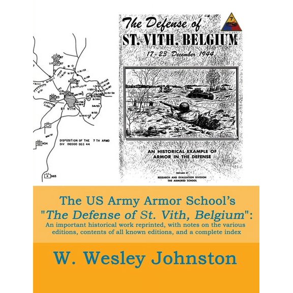 The US Army Armor School's The Defense of St. Vith, Belgium: An important historical work reprinted, with notes on the v, (Paperback)