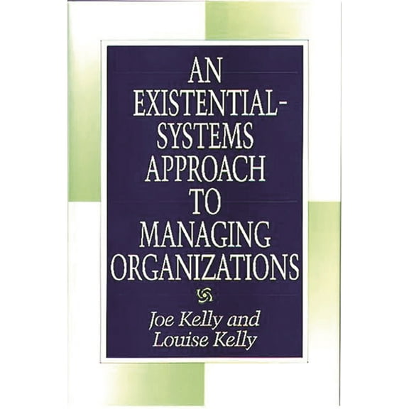 An Existential-Systems Approach to Managing Organizations, (Hardcover)