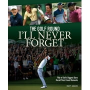 MATT ADAMS The Golf Round I'll Never Forget (Paperback)