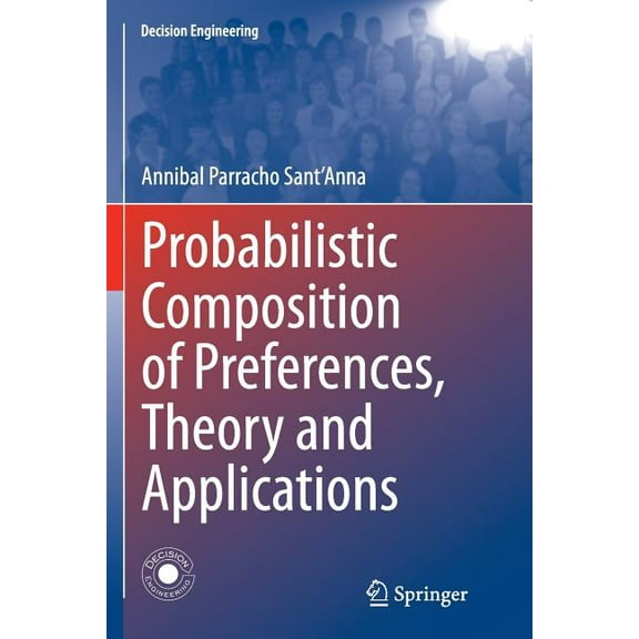 Decision Engineering Probabilistic Composition of Preferences, Theory and Applications, (Paperback)