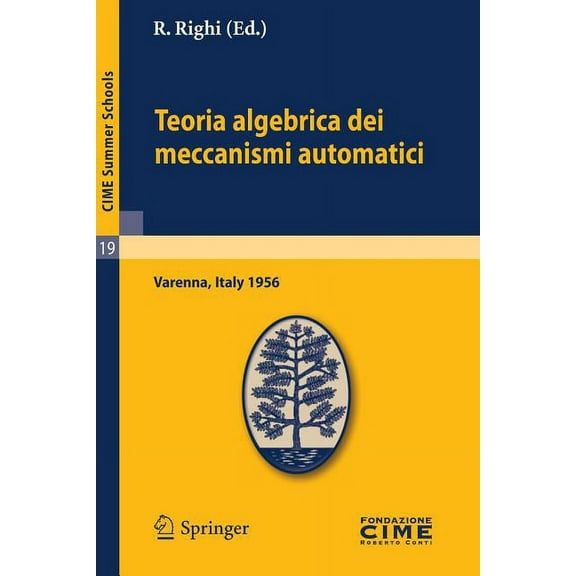 C.I.M.E. Summer Schools Teoria Algebrica Dei Meccanismi Automatici: Lectures Given at a Summer School of the Centro Internazionale Matematico Es, Book 19, (Paperback)